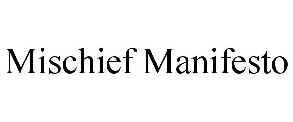 Trademark Logo MISCHIEF MANIFESTO