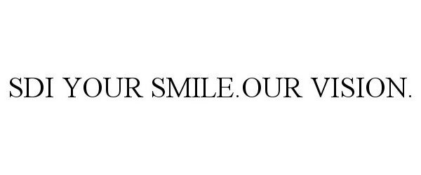 SDI YOUR SMILE.OUR VISION.