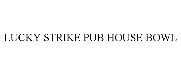 Trademark Logo LUCKY STRIKE PUB HOUSE BOWL