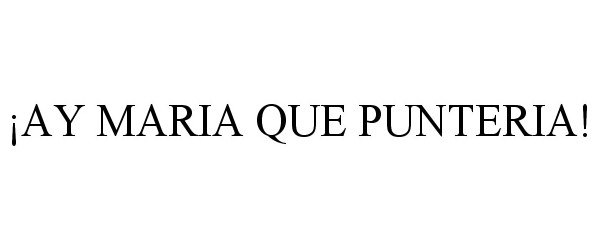 Trademark Logo ¡AY MARIA QUE PUNTERIA!