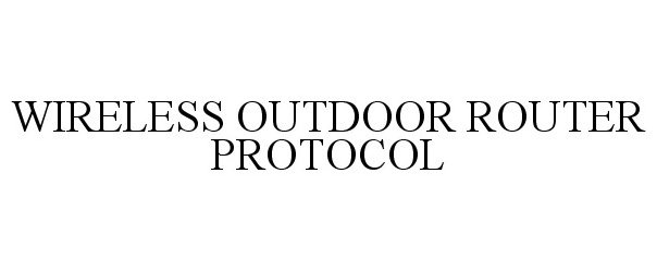  WIRELESS OUTDOOR ROUTER PROTOCOL