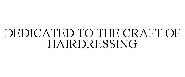Trademark Logo DEDICATED TO THE CRAFT OF HAIRDRESSING