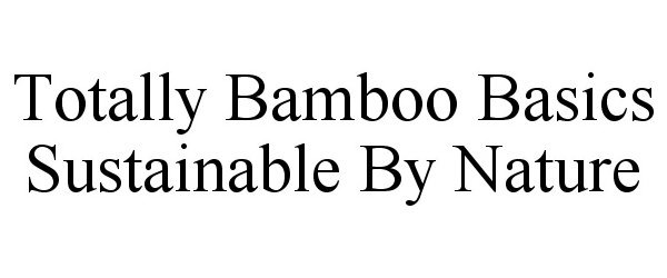 Trademark Logo TOTALLY BAMBOO BASICS SUSTAINABLE BY NATURE