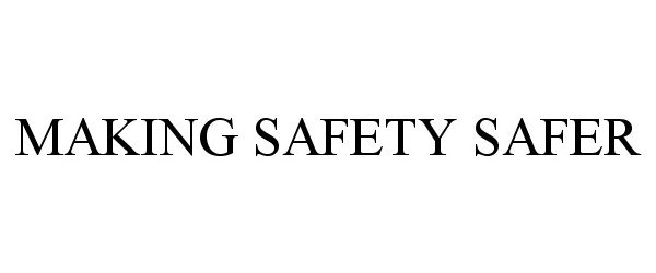  MAKING SAFETY SAFER