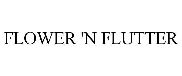  FLOWER 'N FLUTTER