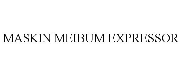 Trademark Logo MASKIN MEIBUM EXPRESSOR