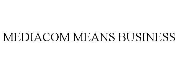 Trademark Logo MEDIACOM MEANS BUSINESS