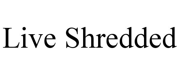 Trademark Logo LIVE SHREDDED