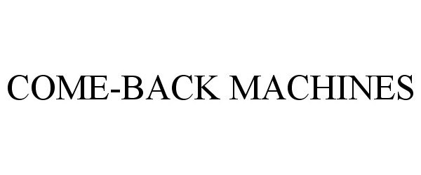 Trademark Logo COME-BACK MACHINES
