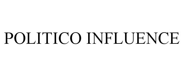 Trademark Logo POLITICO INFLUENCE