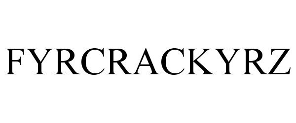 Trademark Logo FYRCRACKYRZ