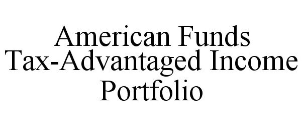  AMERICAN FUNDS TAX-ADVANTAGED INCOME PORTFOLIO