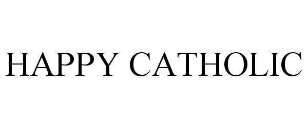 Trademark Logo HAPPY CATHOLIC