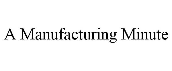  A MANUFACTURING MINUTE