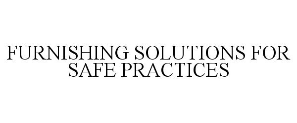  FURNISHING SOLUTIONS FOR SAFE PRACTICES