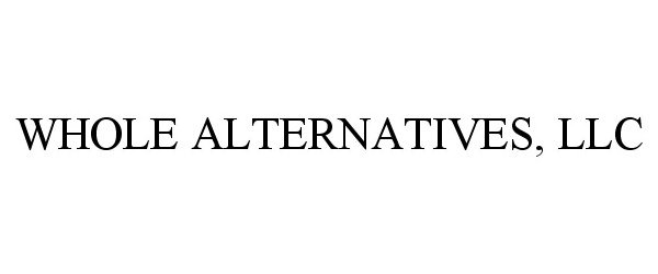 Trademark Logo WHOLE ALTERNATIVES, LLC