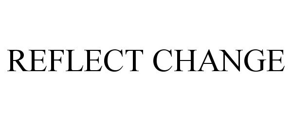 Trademark Logo REFLECT CHANGE