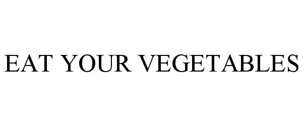  EAT YOUR VEGETABLES