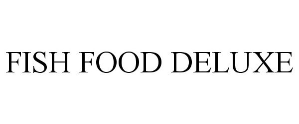 Trademark Logo FISH FOOD DELUXE