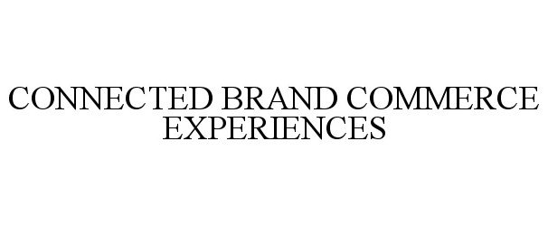 Trademark Logo CONNECTED BRAND COMMERCE EXPERIENCES