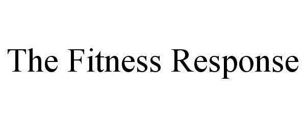  THE FITNESS RESPONSE