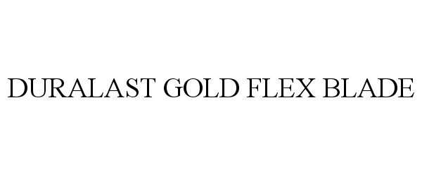  DURALAST GOLD FLEX BLADE
