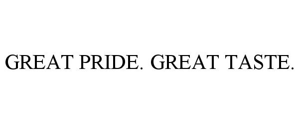 Trademark Logo GREAT PRIDE. GREAT TASTE.