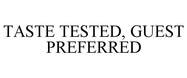 Trademark Logo TASTE TESTED, GUEST PREFERRED