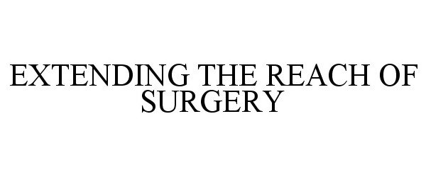  EXTENDING THE REACH OF SURGERY