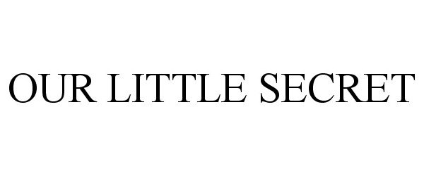 Trademark Logo OUR LITTLE SECRET