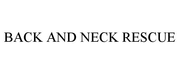 Trademark Logo BACK AND NECK RESCUE