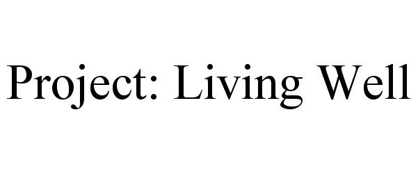  PROJECT: LIVING WELL