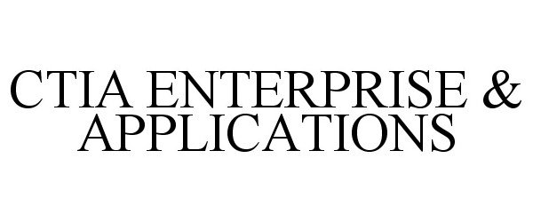 Trademark Logo CTIA ENTERPRISE &amp; APPLICATIONS