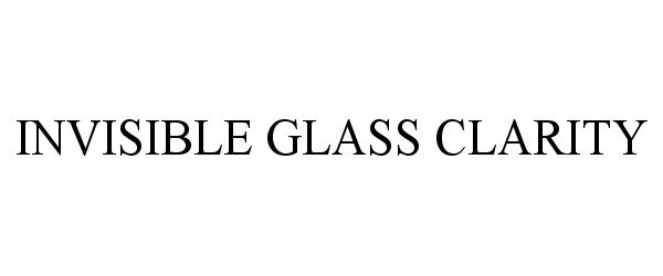 Trademark Logo INVISIBLE GLASS CLARITY