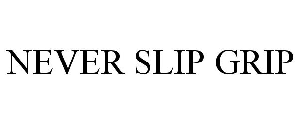 Trademark Logo NEVER SLIP GRIP
