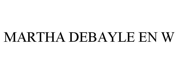 Trademark Logo MARTHA DEBAYLE EN W