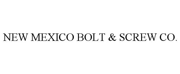  NEW MEXICO BOLT &amp; SCREW CO.