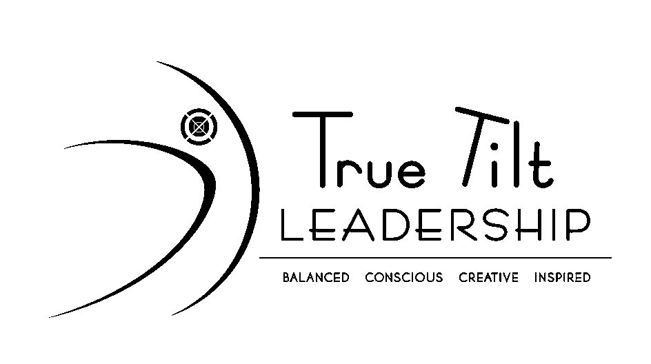  TRUE TILT LEADERSHIP BALANCED CONSCIOUS CREATIVE INSPIRED