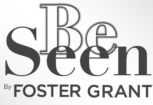  BE SEEN BY FOSTER GRANT