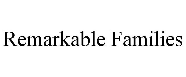 Trademark Logo REMARKABLE FAMILIES