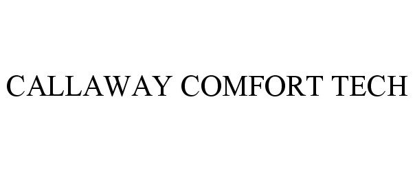 Trademark Logo CALLAWAY COMFORT TECH