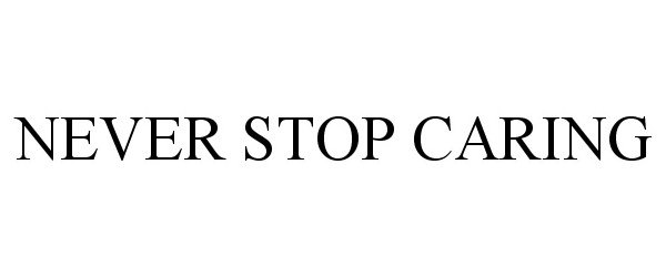 NEVER STOP CARING