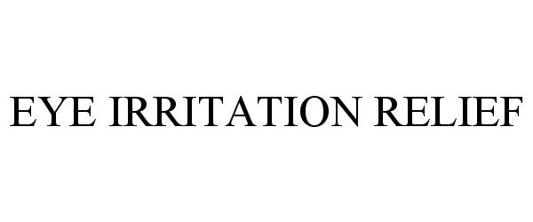 Trademark Logo EYE IRRITATION RELIEF