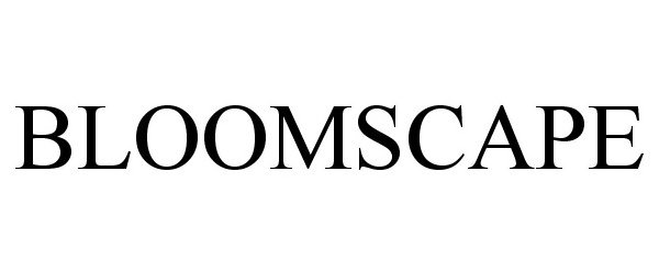 Trademark Logo BLOOMSCAPE