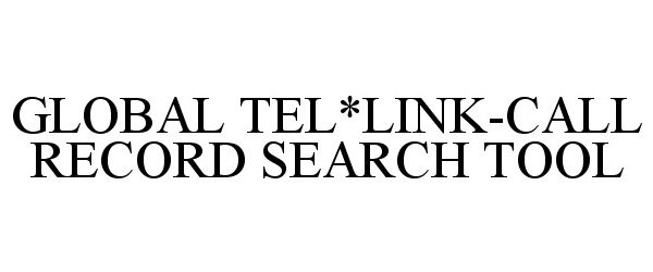 Trademark Logo GLOBAL TEL*LINK-CALL RECORD SEARCH TOOL