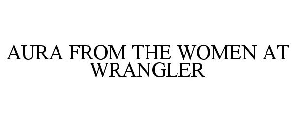 Trademark Logo AURA FROM THE WOMEN AT WRANGLER