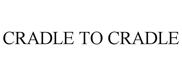 Trademark Logo CRADLE TO CRADLE