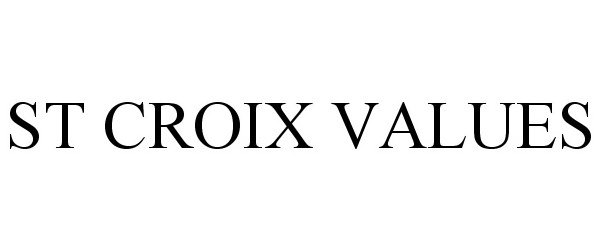 Trademark Logo ST CROIX VALUES