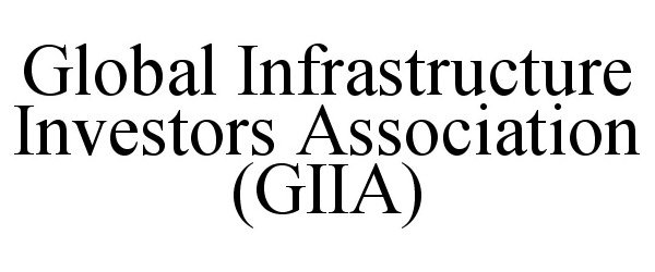  GLOBAL INFRASTRUCTURE INVESTORS ASSOCIATION (GIIA)