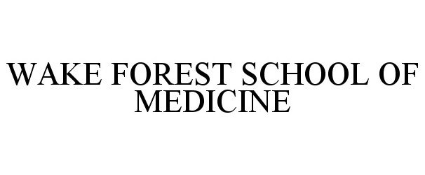 Trademark Logo WAKE FOREST SCHOOL OF MEDICINE